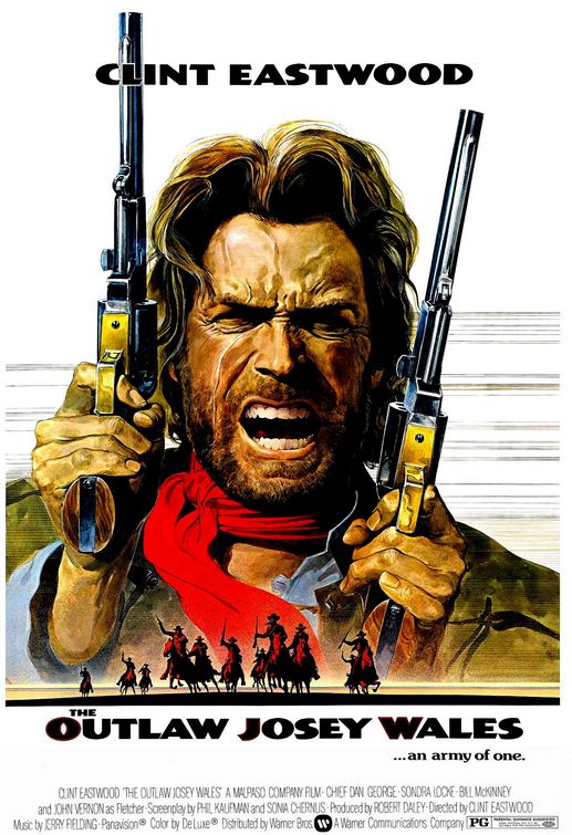 The Outlaw Josey Wales "Dyin' ain't much of a livin', boy." True enough. And like most advice given in a bar, it was ignored.
