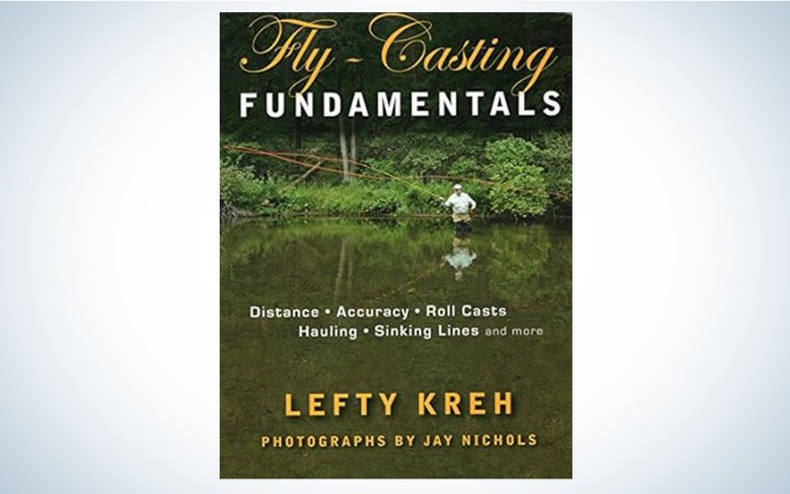 Fly-Casting Fundamentals: Distance, Accuracy, Roll Casts, Hauling, Sinking Lines and More